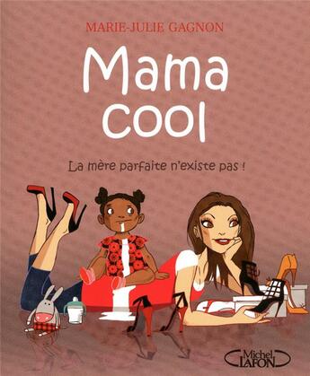 Couverture du livre « Mama cool ; la mère parfaite n'existe pas ! » de Gagnon aux éditions Michel Lafon