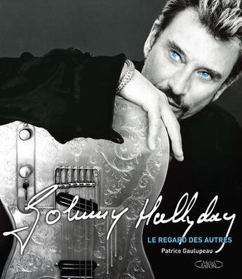 Couverture du livre « Johnny Hallyday, le regard des autres » de Patrice Gaulupeau aux éditions Michel Lafon