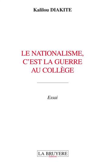 Couverture du livre « Le nationalisme, c'est la guerre au collège » de Kalilou Diakite aux éditions La Bruyere