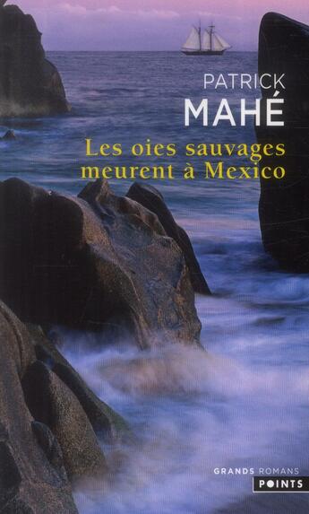 Couverture du livre « Les oies sauvages meurent à Mexico » de Patrick Mahe aux éditions Points