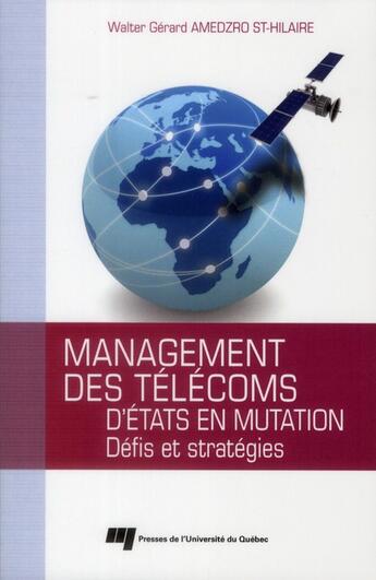 Couverture du livre « Management des télécoms d'états en mutation ; défis et stratégies » de Walter Gerard Amedzro St-Hilaire aux éditions Pu De Quebec