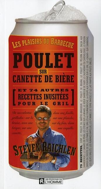 Couverture du livre « Les plaisirs du barbecue ; poulet sur canette de bière et 74 autres recettes inusitées pour le gril » de Steven Raichlen aux éditions Editions De L'homme