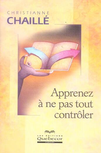 Couverture du livre « Apprenez A Ne Pas Tout Controler » de Christianne Chaille aux éditions Quebecor