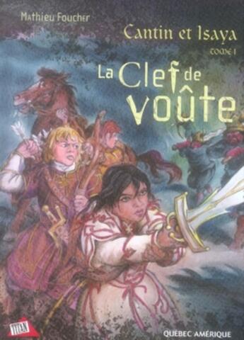 Couverture du livre « Cantin et isaya t.1 ; la clef de voûte » de Foucher Mathieu aux éditions Quebec Amerique