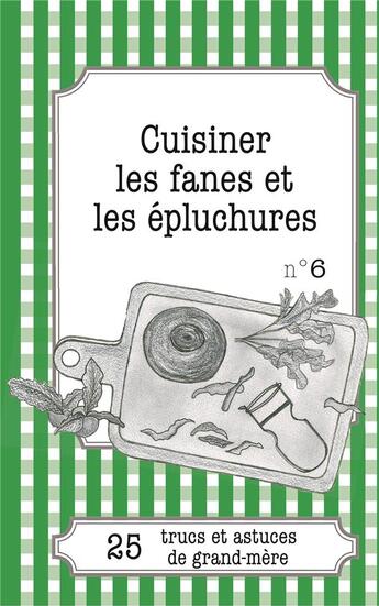 Couverture du livre « Cuisiner les fanes et épluchures : 25 trucs et astuces de grand-mère » de Cecile Pirou aux éditions Books On Demand