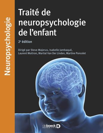 Couverture du livre « Traité de neuropsychologie de l'enfant » de Steve Majeurus aux éditions De Boeck Superieur