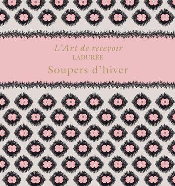 Couverture du livre « Ladurée ; l'art de recevoir ; soupers d'hiver » de Vincent Lemains et Michel Lerouet aux éditions Chene