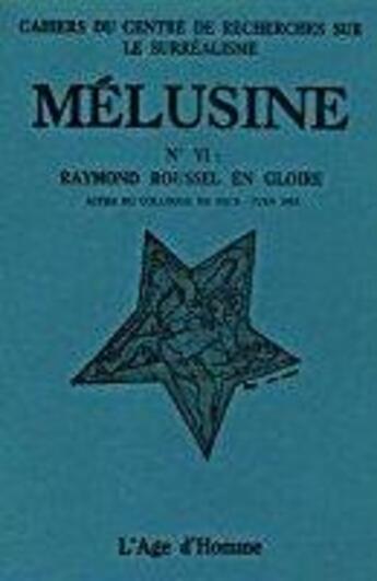 Couverture du livre « Melusine 6 raymond roussel en gloire » de  aux éditions L'age D'homme