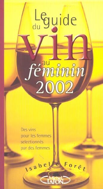 Couverture du livre « Le Guide Du Vin Au Feminin ; Edition 2002 » de Foret Isabelle aux éditions Michel Lafon