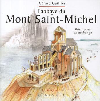 Couverture du livre « L'abbaye du Mont-Saint-Michel » de Gerard Guillier aux éditions Equinoxe