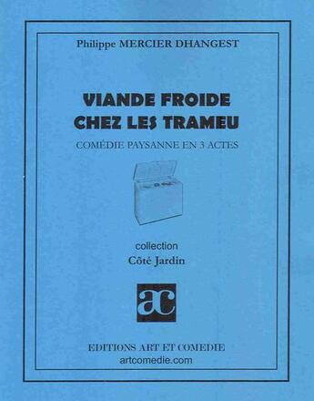 Couverture du livre « Viande froide chez les Trameu ; comédie paysanne en 3 actes » de Philippe Mercier Danghest aux éditions Art Et Comedie