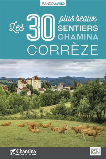 Couverture du livre « Correze les 30 plus beaux sentiers » de  aux éditions Chamina