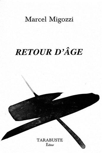 Couverture du livre « Retour d'age - marcel migozzi » de Marcel Migozzi aux éditions Tarabuste