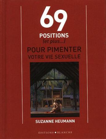 Couverture du livre « 69 positions (et plus...) pour pimenter votre vie sexuelle » de Suzanne Heumann aux éditions Blanche