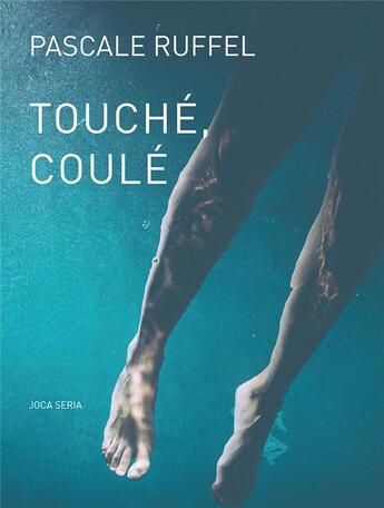 Couverture du livre « Touché, coulé » de Pascale Ruffel aux éditions Joca Seria
