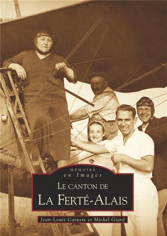 Couverture du livre « Le canton de la Ferte-Alais » de Michel Giard et Jean-Louis Catusse aux éditions Editions Sutton