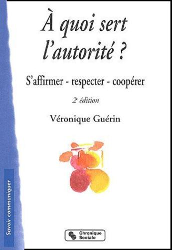 Couverture du livre « À quoi sert l'autorité ? s'affirmer, respecter, coopérer (2e édition) (2e édition) » de Guerin V aux éditions Chronique Sociale