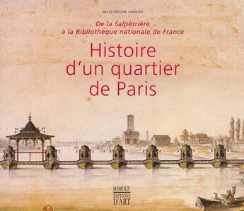 Couverture du livre « Histoire D'Un Quartier De Paris ; De 1650 A Nos Jours De La Salpetriere A La Bibliotheque Nationale De France » de Gilles-Antoine Langlois aux éditions Somogy