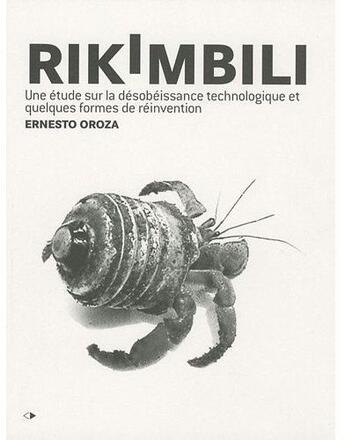 Couverture du livre « Rikimbili ; une étude sur la désobéissance technologique et quelques formes de réinvention » de Ernesto Oroaza aux éditions Pu De Saint Etienne