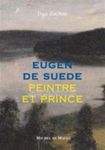 Couverture du livre « Eugen de Suède ; peintre et prince » de Inga Zachau aux éditions Michel De Maule
