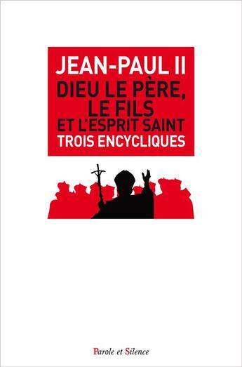 Couverture du livre « Dieu le père, le fils et l'esprit saint ; trois encycliques » de Jean-Paul Ii aux éditions Parole Et Silence