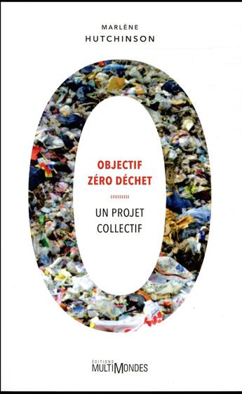 Couverture du livre « Objectif zéro déchet ; un projet collectif » de Marlene Hutchinson aux éditions Multimondes