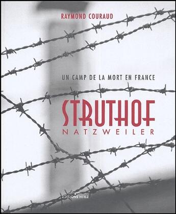 Couverture du livre « Struthof Natzweiler ; un camp de la mort en fFance » de Raymond Couraud aux éditions Ronald Hirle