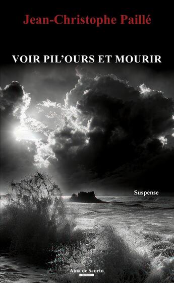 Couverture du livre « VOIR PIL'OURS ET MOURIR » de Jean-Christophe Paille aux éditions Ajna De Scorto