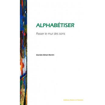 Couverture du livre « Alphabétiser : passer le mur des sons » de Daniele Birckel-Martin aux éditions Raison Et Passions