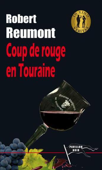 Couverture du livre « Coup de rouge en Touraine » de Robert Reumont aux éditions Pavillon Noir