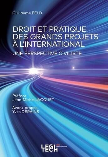 Couverture du livre « Droit et pratique des grands projets à l'international ; une perspective civiliste » de Guillaume Feld aux éditions Legitech