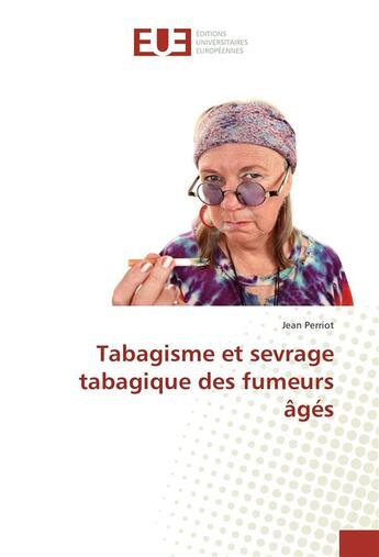 Couverture du livre « Tabagisme et sevrage tabagique des fumeurs ages » de Perriot Jean aux éditions Editions Universitaires Europeennes