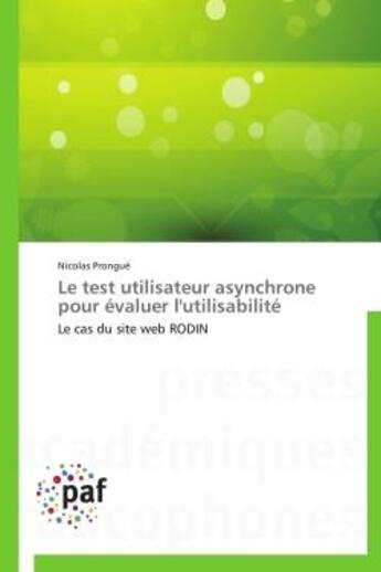 Couverture du livre « Le test utilisateur asynchrone pour évaluer l'utilisabilité ; le cas du site web RODIN » de Nicolas Prongue aux éditions Presses Academiques Francophones