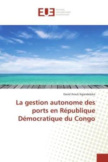 Couverture du livre « La gestion autonome des ports en republique democratique du congo » de Amuli Ngandeloko D. aux éditions Editions Universitaires Europeennes