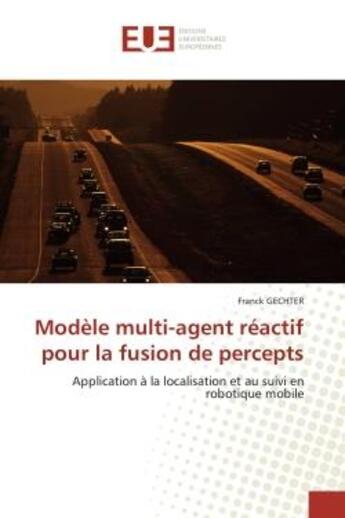 Couverture du livre « Modele multi-agent reactif pour la fusion de percepts - application a la localisation et au suivi en » de Gechter Franck aux éditions Editions Universitaires Europeennes