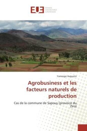 Couverture du livre « Agrobusiness et les facteurs naturels de production : Cas de la commune de Sapouy (province du Ziro) » de Yameogo Augustin aux éditions Editions Universitaires Europeennes