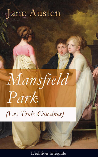 Couverture du livre « Mansfield Park (Les Trois Cousines) - L'édition intégrale » de Jane Austen aux éditions E-artnow