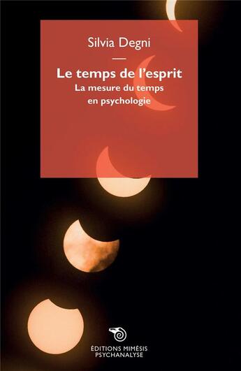 Couverture du livre « Le temps de l'esprit ; la mesure du temps en psychologie » de Silvia Degni aux éditions Mimesis