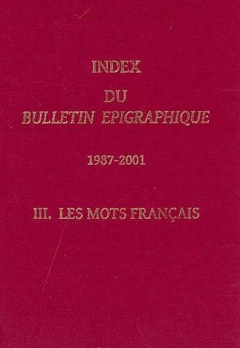 Couverture du livre « Index du bulletin épigraphique, 1987-2001 t.3 ; les mots français » de  aux éditions National Hellenic Research Foundation