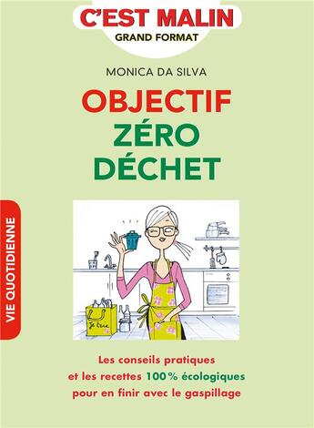 Couverture du livre « C'est malin grand format ; objectif zéro dechet, c'est malin ; les conseils pratiques et les recettes 100% écologique pour en finir avec le gaspillage » de Monica Da Silva aux éditions Leduc