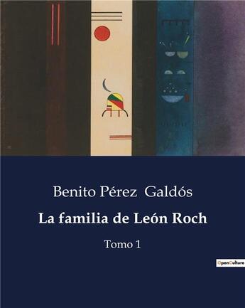 Couverture du livre « La familia de León Roch : Tomo 1 » de Benito Perez Galdos aux éditions Culturea