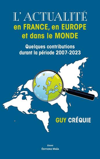 Couverture du livre « L'actualité en France, en Europe et dans le monde : Quelques contributions durant la période 2007-2023 » de Guy Créquie aux éditions Editions Maia