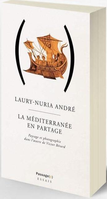 Couverture du livre « La Méditerranée en partage ; paysage et photographie dans l'oeuvre de Victor Bérard » de Andre Laury-Nuria aux éditions Passage(s)