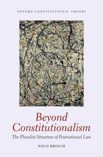 Couverture du livre « Beyond Constitutionalism: The Pluralist Structure of Postnational Law » de Krisch Nico aux éditions Oup Oxford