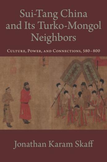 Couverture du livre « Sui-Tang China and Its Turko-Mongol Neighbors: Culture, Power, and Con » de Skaff Jonathan Karam aux éditions Editions Racine