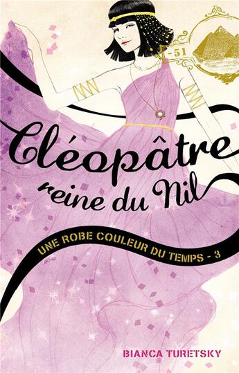 Couverture du livre « Une robe couleur du temps t.3 ; Cléopâtre, Reine du Nil » de Bianca Turetsky aux éditions Hachette Romans