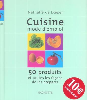 Couverture du livre « Cuisine Mode D'Emploi ; 50 Produits Et Toutes Les Facons De Les Preparer » de Nathalie De Loeper aux éditions Hachette Pratique