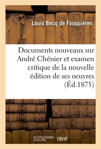 Couverture du livre « Documents nouveaux sur andre chenier et examen critique de la nouvelle edition de ses oeuvres - acco » de Becq De Fouquieres L aux éditions Hachette Bnf