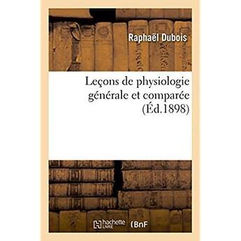 Couverture du livre « Lecons de physiologie generale et comparee. phenomenes de la vie communs aux animaux et aux vegetaux » de Dubois Raphael aux éditions Hachette Bnf