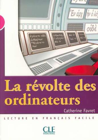 Couverture du livre « Lecture cle la revolte des ordinateurs lecture en francais facile » de Catherine Favret aux éditions Cle International